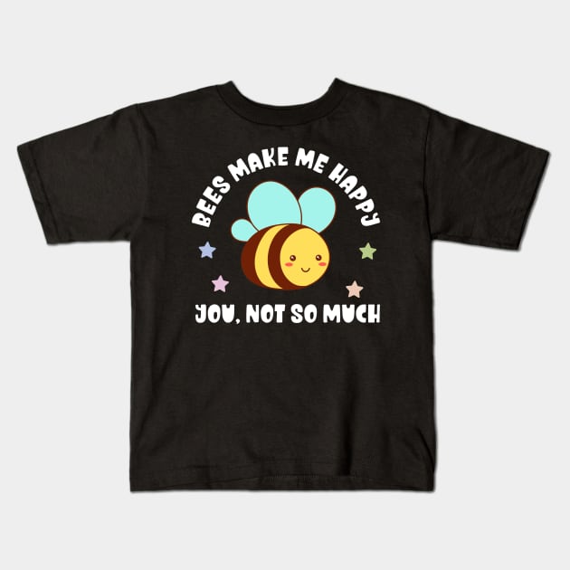 Kawaii Bees Make Me Happy, You Not So Much - Funny Kids T-Shirt by TeeTopiaNovelty